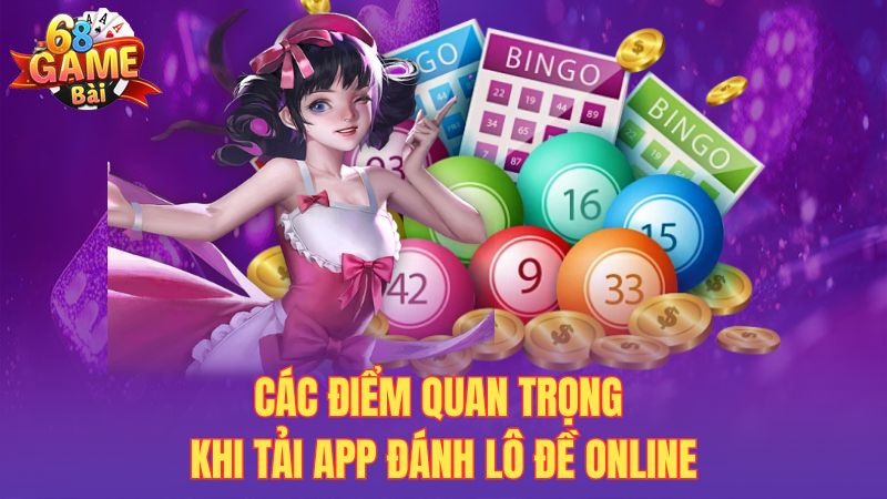 Các điểm quan trọng khi tải app đánh lô đề online