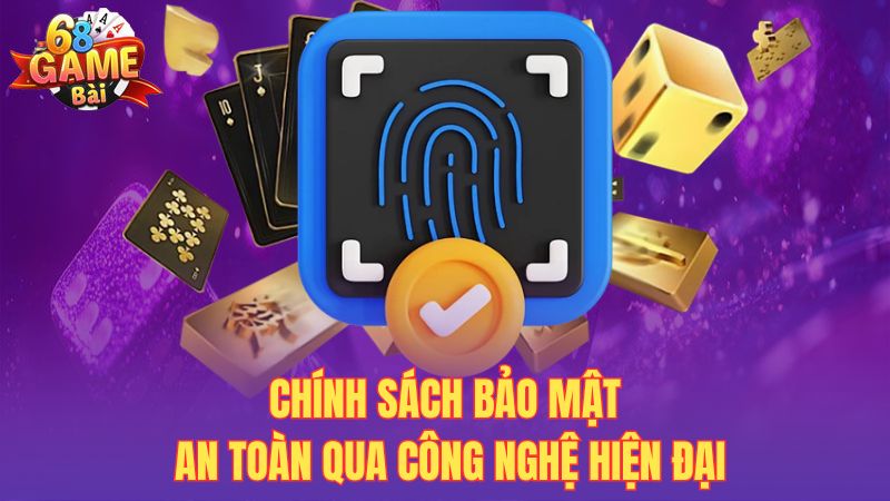 Chính sách bảo mật an toàn qua công nghệ hiện đại