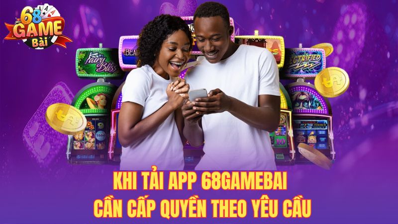 Khi tải app 68gamebai cần cấp quyền theo yêu cầu
