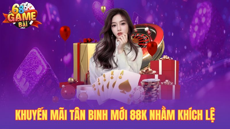 Khuyến mãi tân binh mới 88k nhằm khích lệ