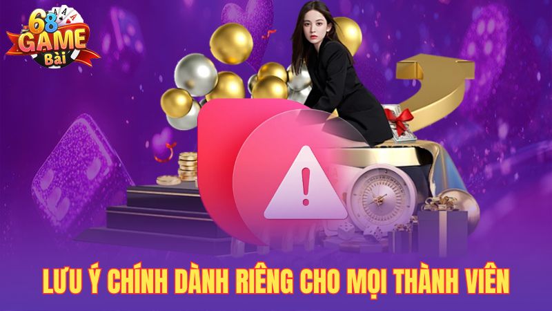 Lưu ý chính dành riêng cho mọi thành viên