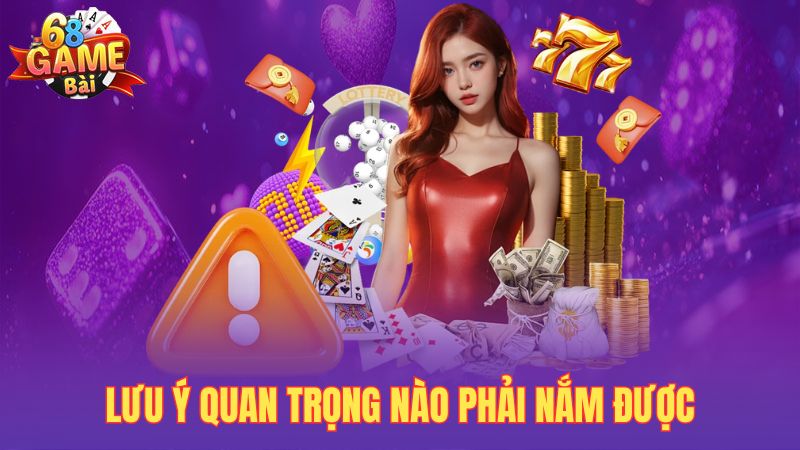 Lưu ý quan trọng nào phải nắm được