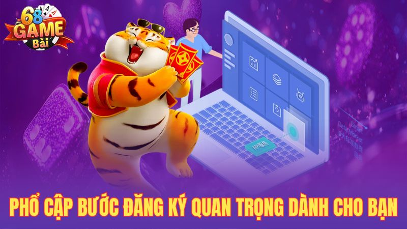Phổ cập bước đăng ký quan trọng dành cho bạn