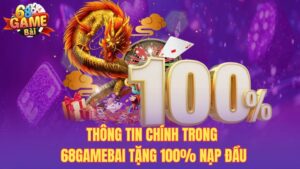 68gamebai Tặng 100% Nạp Đầu – Khuyến Mãi Cực Khủng