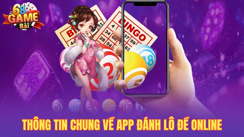 Thông tin chung về app đánh lô đề online