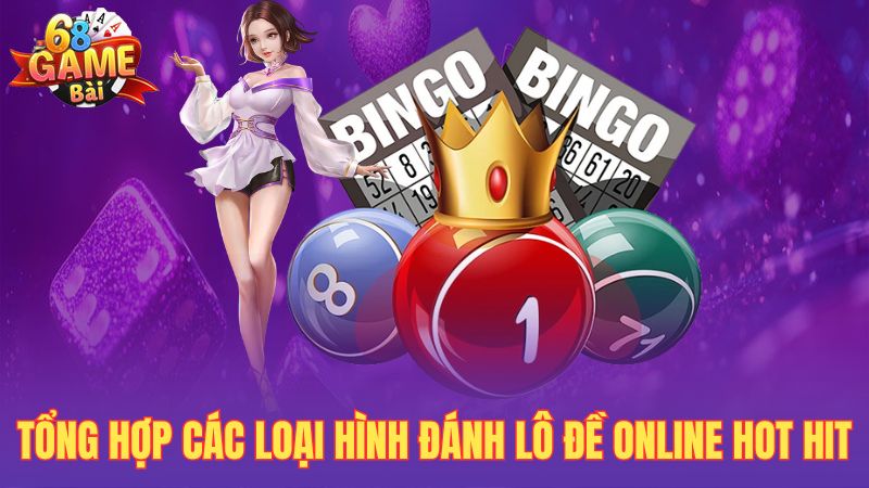 Tổng hợp các loại hình đánh lô đề online hot hit