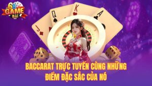 Baccarat trực tuyến – Game giải trí đỉnh cao tại 68gamebai