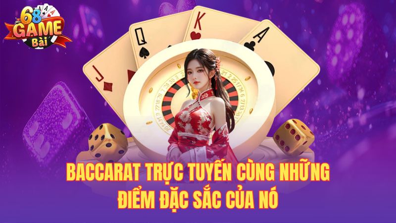 Baccarat trực tuyến cùng những điểm đặc sắc của nó