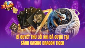 Sảnh casino dragon tiger – Game cá cược hot tại 68gamebai