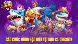Bắn cá oneshot – Chơi cực vui, thưởng cực đã tại 68gamebai