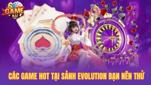 Sảnh casino evolution được yêu thích nhất 68gamebai