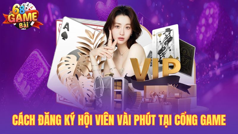 Cách đăng ký hội viên vài phút tại cổng game