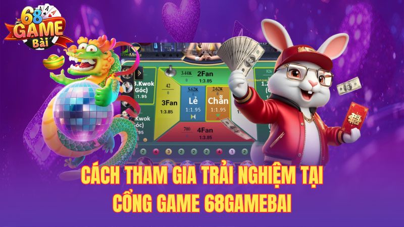 Cách tham gia trải nghiệm tại cổng game 68gamebai