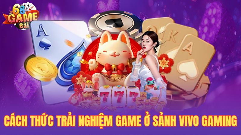 Cách thức trải nghiệm game ở sảnh Vivo Gaming