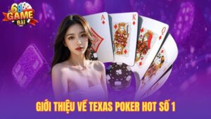 Texas poker – Tựa Game Độc Đáo Thu Hút Nhiều Người Chơi