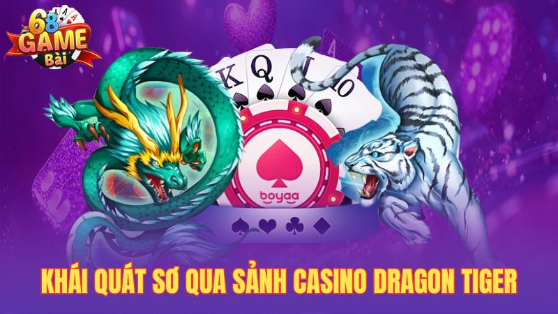 Khái quát sơ qua sảnh casino dragon tiger