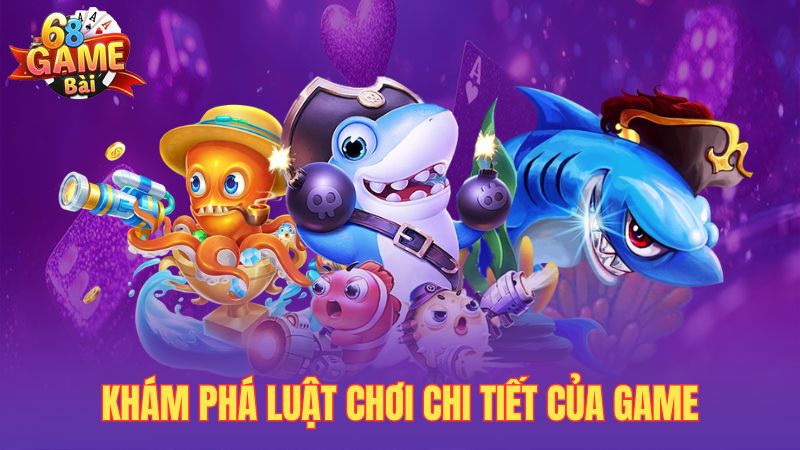Khám phá luật chơi chi tiết của game