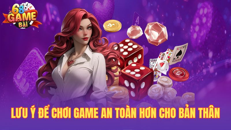Lưu ý để chơi game an toàn hơn cho bản thân