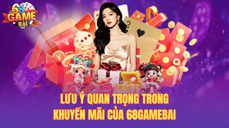 Lưu ý quan trọng trong khuyến mãi của 68gamebai