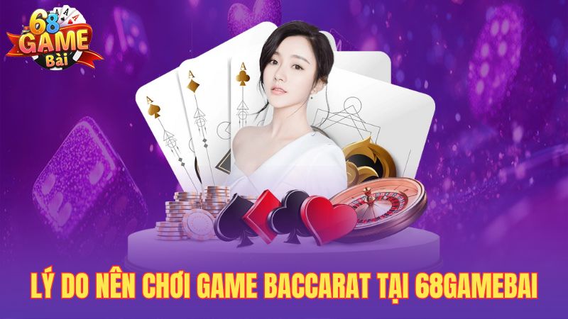 Lý do nên chơi game baccarat tại 68gamebai