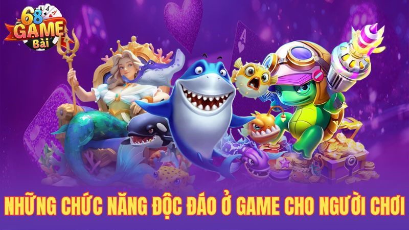 Những chức năng độc đáo ở game cho người chơi