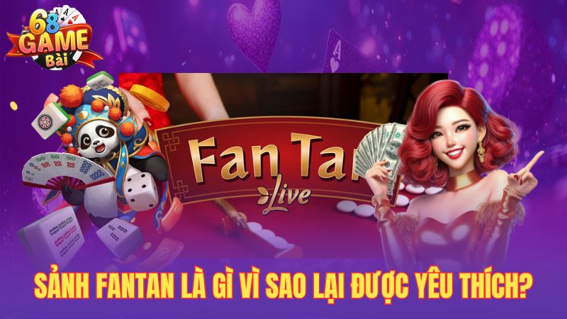 Sảnh fantan là gì vì sao lại được yêu thích?