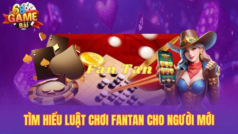 Tìm hiểu luật chơi fantan cho người mới