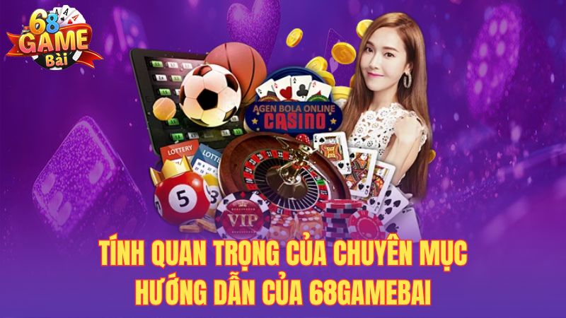Tính quan trọng của chuyên mục hướng dẫn của 68gamebai