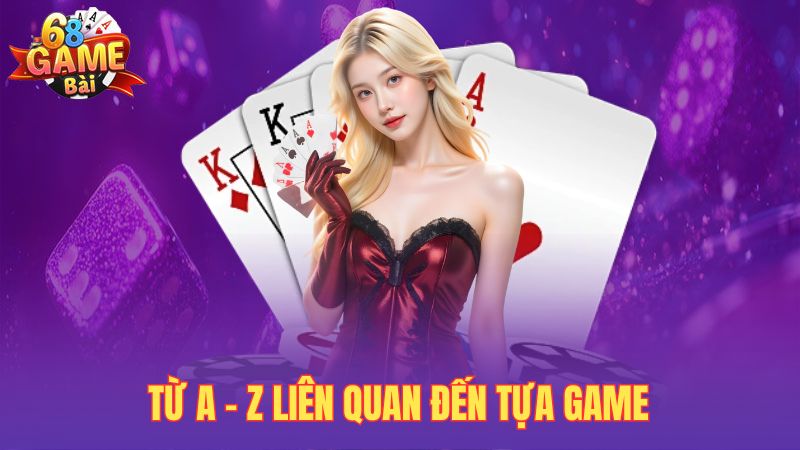 Từ A - Z liên quan đến tựa game