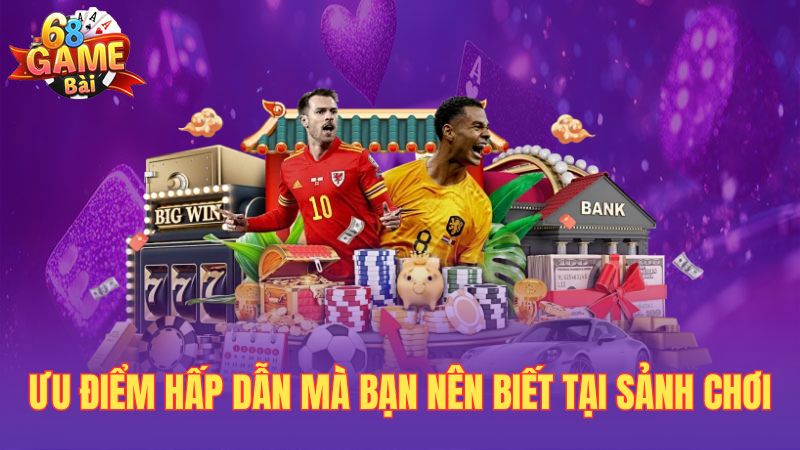 Ưu điểm hấp dẫn mà bạn nên biết tại sảnh chơi